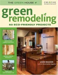 Green Remodeling : Your Start toward an Eco-Friendly Home