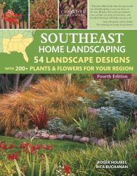 Southeast Home Landscaping, 4th Edition : 54 Landscape Designs with 200+ Plants and Flowers for Your Region