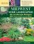 MidWest Home Landscaping Including South-Central Canada 4th Edition : 46 Landscape Designs with 200+ Plants and Flowers for Your Region