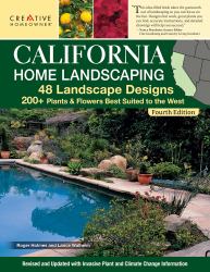 California Home Landscaping, Fourth Edition : 48 Landscape Designs 200+ Plants and Flowers Best Suited to the Region
