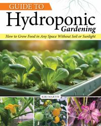 Guide to Hydroponic Gardening : How-To Grow Food in Any Space Without Soil or Sunlight