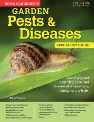 Home Gardener's Garden Pests and Diseases : Identifying and Controlling Pests and Diseases of Ornamentals, Vegetables and Fruits