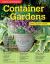 Home Gardener's Container Gardens : Planting in Containers and Designing, Improving and Maintaining Container Gardens