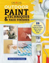Outdoor Paint Techniques and Faux Finishes, Revised Edition : 25 Great Outdoor Finishes for Plaster, Wood, Cement, Metal, and Stone