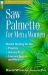 Saw Palmetto for Men and Women : Herbal Healing for the Prostate, Urinary Tract, Immune System and More