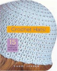 Crochet Hats! : 15 Stylish Projects to Top It All Off