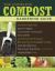 The Complete Compost Gardening Guide : Banner Batches, Grow Heaps, Comforter Compost, and Other Amazing Techniques for Saving Time and Money, and Producing the Most Flavorful, Nutritious Vegetables Ever