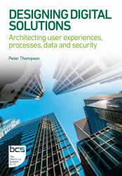 Designing Digital Solutions : Architecting User Experiences, Processes, Data and Security