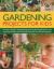 Gardening Projects for Kids : Fantastic Ideas for Making Things, Growing Plants and Flowers and Attracting Wildlife, with 60 Practical Projects and 175 Photographs