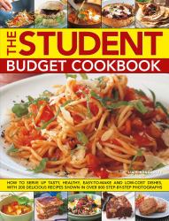The Student Budget Cookbook : How to Serve up Tasty, Healthy, Easy-To-make and Low-cost Dishes, with 200 Delicious Recipes Shown in 800 Step-by-step Photographs