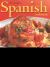 The Complete Spanish Cookbook : Explore the true taste of Spain in over 150 fabulous recipes shown step by step in over 700 vibrant Photographs
