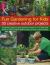 Fun Gardening for Kids - 30 Creative Outdoor Projects : Imaginative Ideas for Great Activities for 5-12 Year Olds, Shown in 500 Fantastic Step-By-Step Pictures