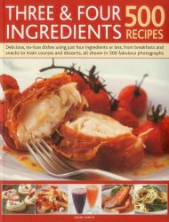 Three and Four Ingredients : 500 Recipes
