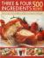 Three and Four Ingredients : 500 Recipes