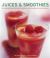Juices and Smoothies : 150 Irresistible Recipes Shown in 250 Stunning Photographs