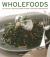 Wholefoods : 100 Healthy Recipes Shown in More Than 300 Photographs