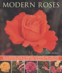 Modern Roses : An Illustrated Guide to Varieties, Cultivation and Care