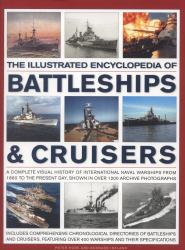The Illustrated Encyclopedia of Battleships and Cruisers : A Complete Visual History of International Naval Warships from 1860 to the Present Day, Shown in over 1200 Archive Photographs