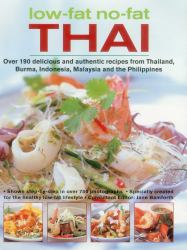 Low-Fat, No-Fat Thai and South-East Asian Cookbook : Over 150 Low-Fat Recipes from Thailand, Burma, Indonesia, Malaysia and the Philippines, with over 750 Step-by-step Photographs