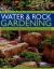 The Illustrated Practical Guide to Water and Rock Gardening : Everything You Need to Know to Design, Construct and Plant up a Rock or Water Garden with Directories of Suitable Plants and How to Grow Them