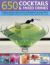 650 Cocktails and Mixed Drinks : A Fabulous One-Stop Collection of the World's Greatest Drink Recipes, Shown in 1600 Photographs with All the Mixing Techniques, Explained Step by Step