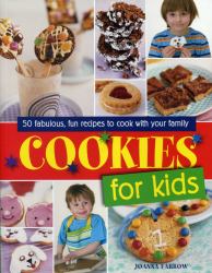 Cookies for Kids! : Fabulous Fun Recipes to Cook with Your Family