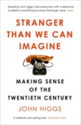 Stranger Than We Can Imagine : Making Sense of the Twentieth Century