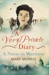 A Very Private Diary : A Nurse in Wartime