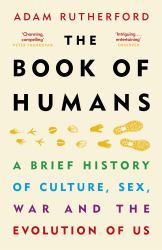 The Book of Humans : A Brief History of Culture, Sex, War and the Evolution of Us