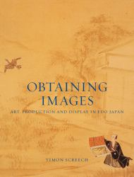 Obtaining Images : Art, Production and Display in Edo Japan