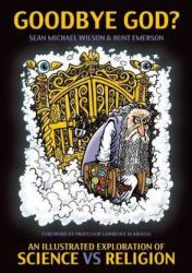 Goodbye God? : An Illustrated Exploration of Science vs. Religion