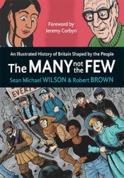 The Many Not the Few : An Illustrated History of Britain Shaped by the People