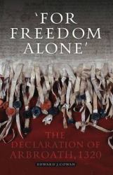 'For Freedom Alone' : The Declaration of Arbroath, 1320