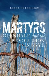 Martyrs : Glendale and the Revolution in Skye