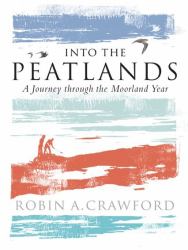 Into the Peatlands : A Journey Through the Moorland Year