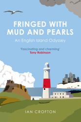 Fringed with Mud and Pearls : An English Island Odyssey