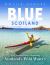 Blue Scotland : The Ultimate Guide to Exploring Scotland's Wild Waters