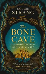 The Bone Cave : A Highland Journey Through Myth and Memory