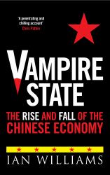 Vampire State : The Rise and Fall of the Chinese Economy