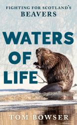 Waters of Life : Fighting for Scotland's Beavers