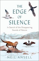 The Edge of Silence : In Search of the Disappearing Sounds of Nature