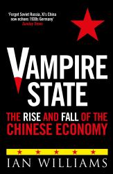 Vampire State : The Rise and Fall of the Chinese Economy
