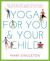 Yoga for You and Your Child : The Step-By-step Guide to Enjoying Yoga with Children of All Ages Yoga for You and Your Child : The Step-By-step Guide to Enjoying Yoga with Children of All Ages