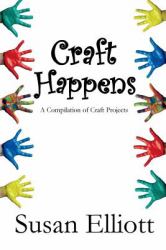 Craft Happens : A Compilation of Craft Projects