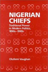 Nigerian Chiefs : Traditional Power in Modern Politics, 1890s-1990s