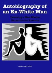 Autobiography of an Ex-White Man : Learning a New Master Narrative for America