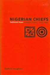 Nigerian Chiefs : Traditional Power in Modern Politics, 1890s-1990s