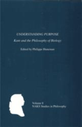 Understanding Purpose : Kant and the Philosophy of Biology