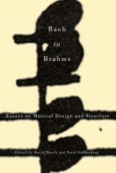 Bach to Brahms : Essays on Musical Design and Structure