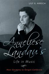 Anneliese Landau's Life in Music : Nazi Germany to Migr California